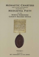 Monastic Charters and other documents relating to Medieval Piety in the North Yorkshire County Record Office, edited by M.Y. Ashcroft and E.A. Jones